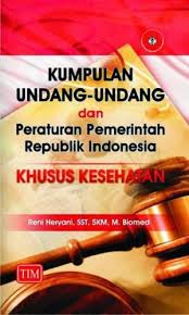 KUMPULAN UNDANG-UNDANG & PERATURAN PEMERINTAH RI KHUSUS KESEHATAN