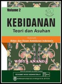 KEBIDANAN; TEORI DAN ASUHAN KEBIDANAN VOLUME 2