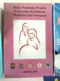 BUKU PANDUAN PRAKTIS PELAYANAN KESEHATAN MATERNAL & NEONATAL