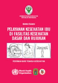 Buku saku Pelayanan kesehatan Ibu di fasilitasi kesehatan dasar dan rujukan