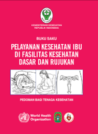 BUKU SAKU PELAYANAN KESEHATAN IBU DI FASILITAS KESEHATAN DASAR DAN RUJUKAN
PELAYANAN KESEHATAN IBU DI FASILITAS KESEHATAN DASAR DAN RUJUKAN