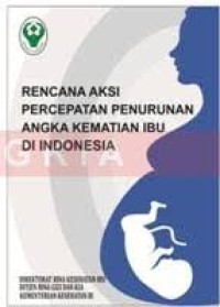 Rencana Aksi Pencepatan Penurunan angka kematian ibu di Indonesia